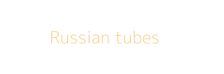 Russian tubes